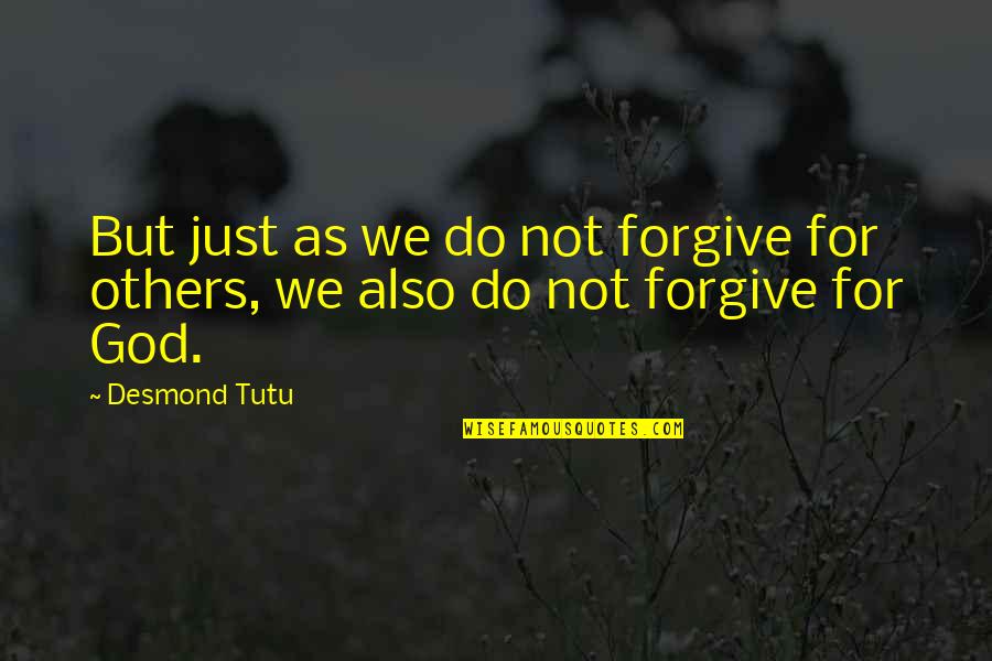 Operarejser Quotes By Desmond Tutu: But just as we do not forgive for