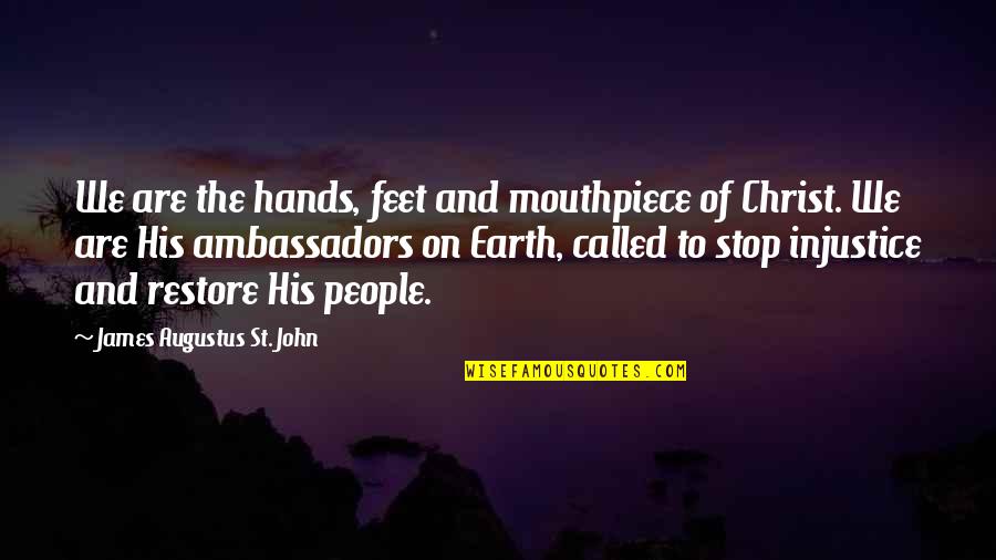 Operasi Caesar Quotes By James Augustus St. John: We are the hands, feet and mouthpiece of Operasi Caesar Quotes By James Augustus St. John: We are the hands, feet and mouthpiece of