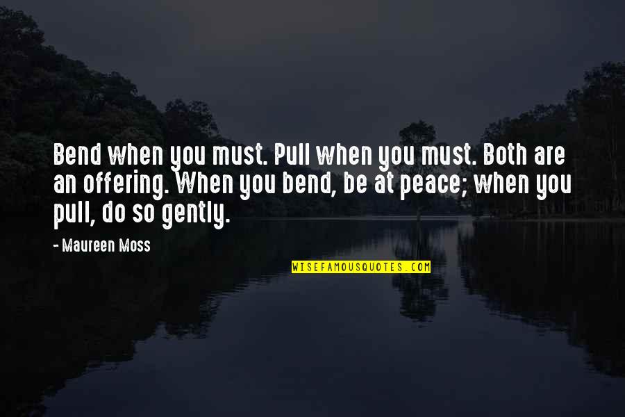 Operasi Himpunan Quotes By Maureen Moss: Bend when you must. Pull when you must. Operasi Himpunan Quotes By Maureen Moss: Bend when you must. Pull when you must.
