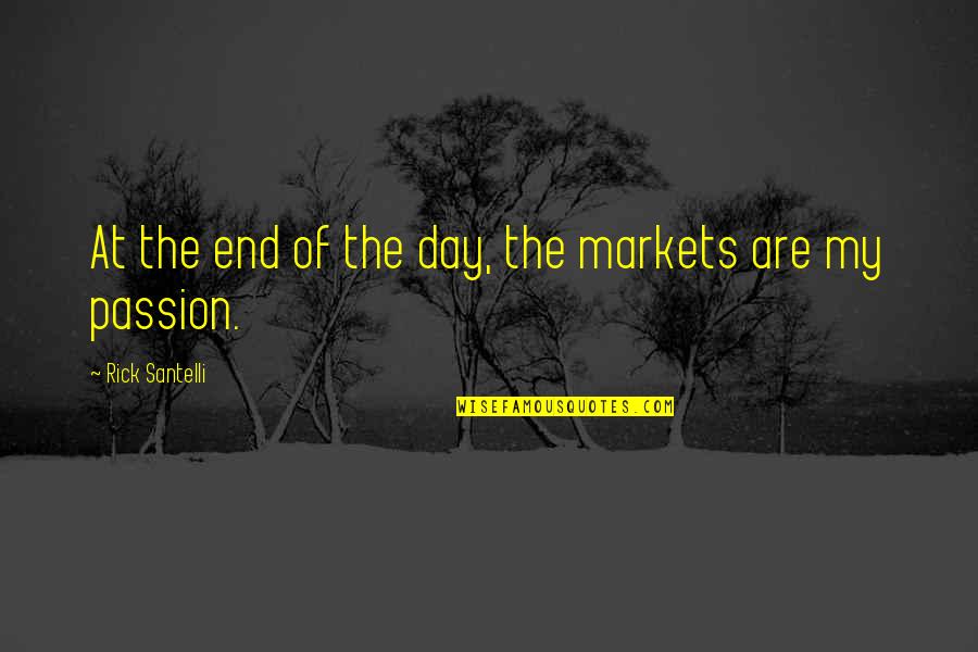 Operasi Sesar Quotes By Rick Santelli: At the end of the day, the markets Operasi Sesar Quotes By Rick Santelli: At the end of the day, the markets