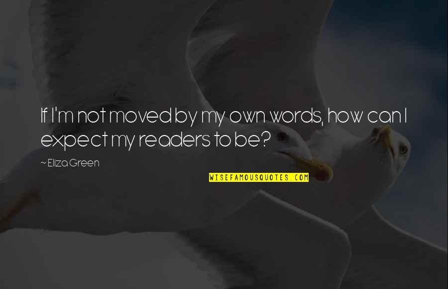 Operata French Quotes By Eliza Green: If I'm not moved by my own words,