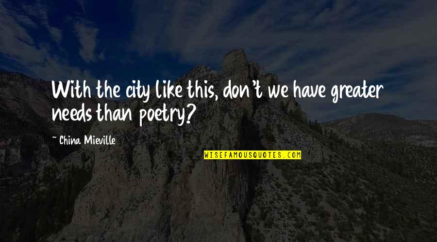 Operata V Quotes By China Mieville: With the city like this, don't we have