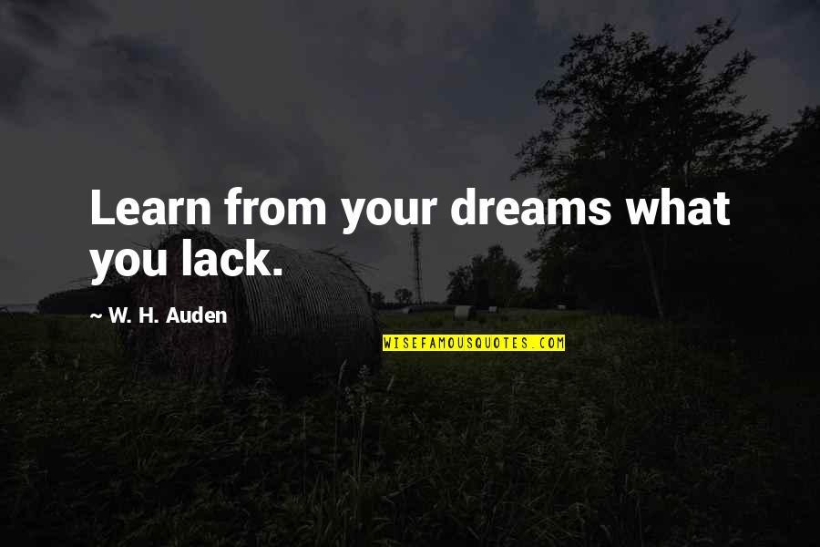 Operate Now Nose Quotes By W. H. Auden: Learn from your dreams what you lack.