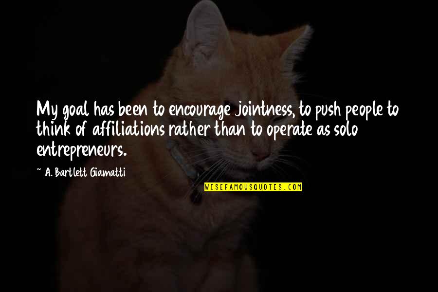 Operate Quotes By A. Bartlett Giamatti: My goal has been to encourage jointness, to