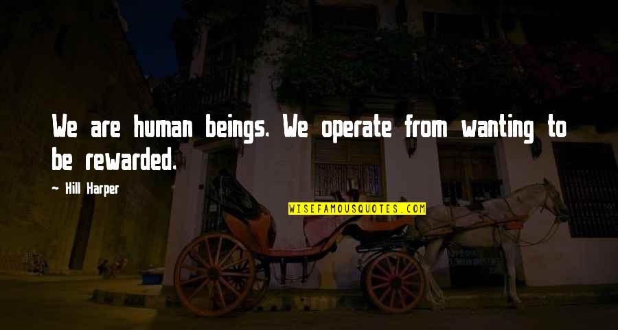 Operate Quotes By Hill Harper: We are human beings. We operate from wanting