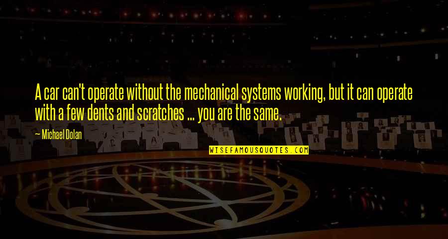Operate Quotes By Michael Dolan: A car can't operate without the mechanical systems