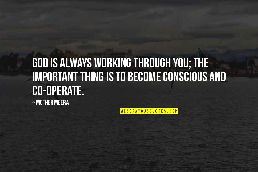 Operate Quotes By Mother Meera: God is always working through you; the important