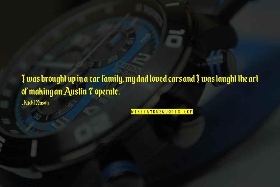 Operate Quotes By Nick Mason: I was brought up in a car family,