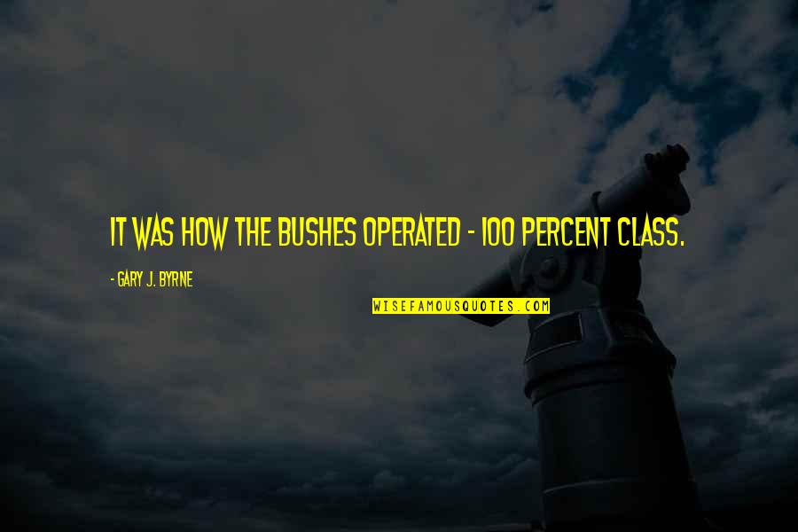 Operated Quotes By Gary J. Byrne: it was how the Bushes operated - 100 Operated Quotes By Gary J. Byrne: it was how the Bushes operated - 100
