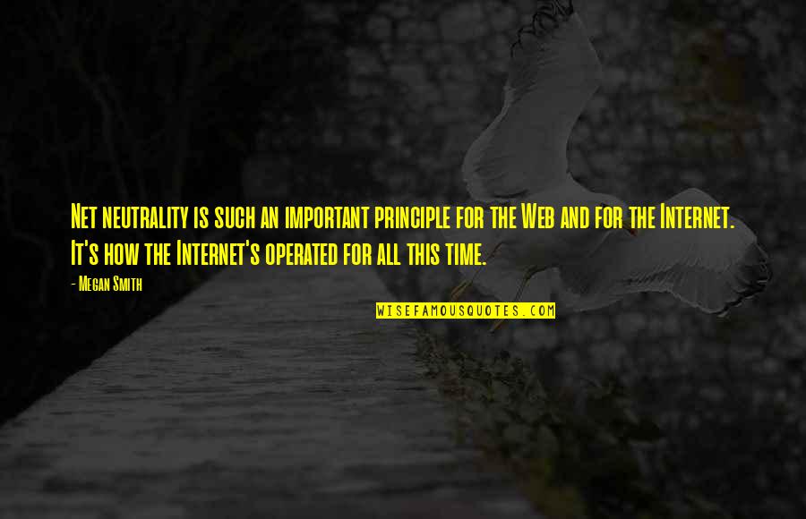 Operated Quotes By Megan Smith: Net neutrality is such an important principle for Operated Quotes By Megan Smith: Net neutrality is such an important principle for