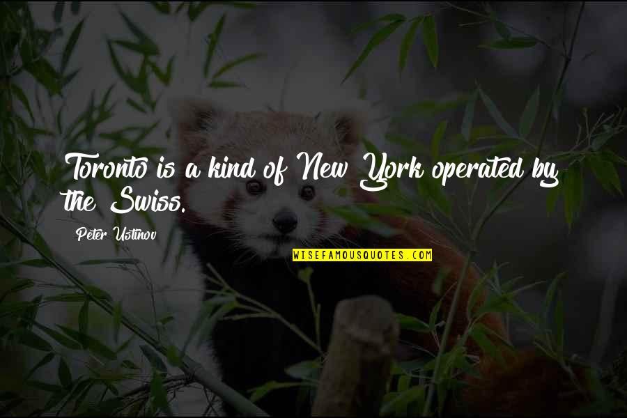 Operated Quotes By Peter Ustinov: Toronto is a kind of New York operated Operated Quotes By Peter Ustinov: Toronto is a kind of New York operated