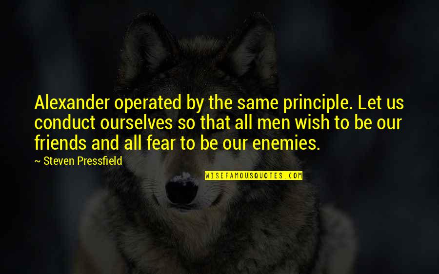 Operated Quotes By Steven Pressfield: Alexander operated by the same principle. Let us Operated Quotes By Steven Pressfield: Alexander operated by the same principle. Let us