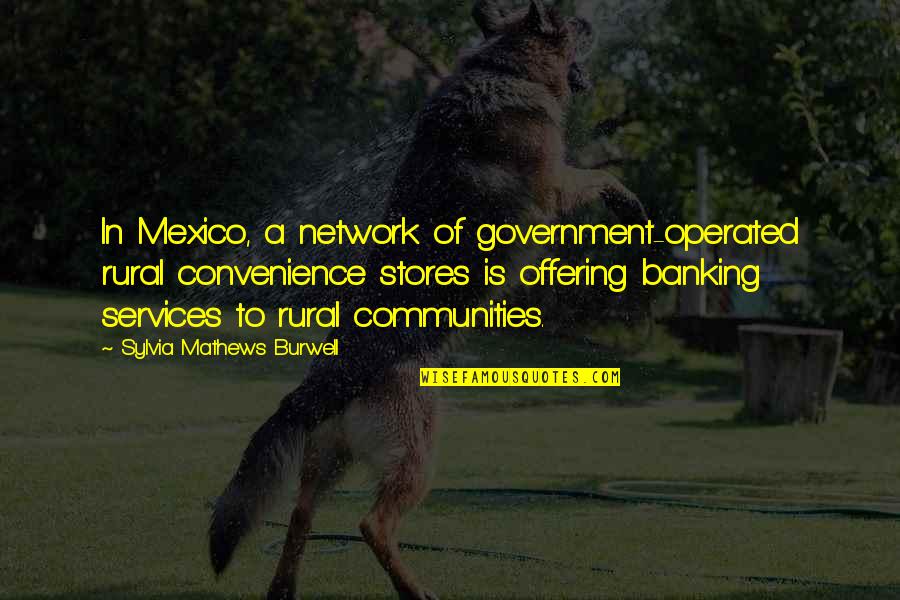 Operated Quotes By Sylvia Mathews Burwell: In Mexico, a network of government-operated rural convenience Operated Quotes By Sylvia Mathews Burwell: In Mexico, a network of government-operated rural convenience