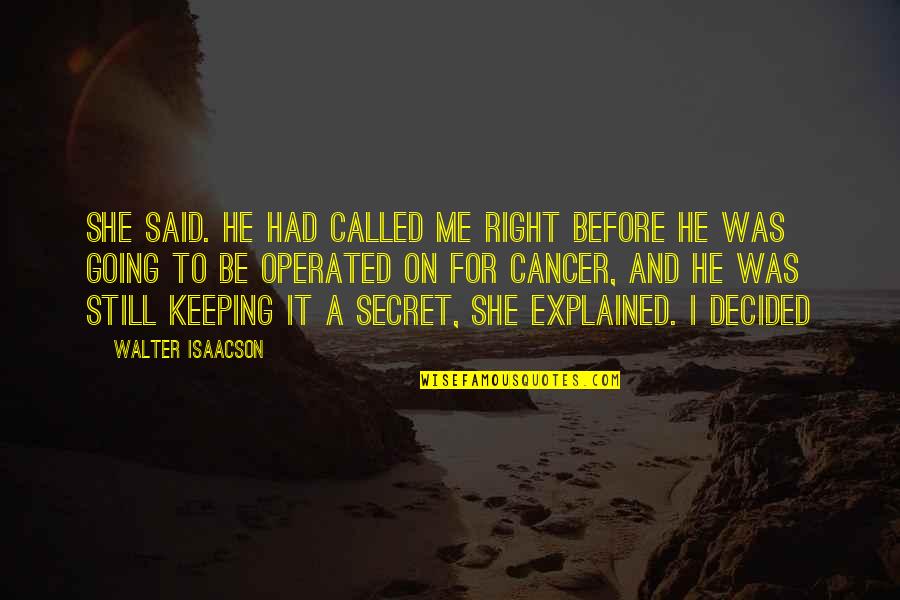 Operated Quotes By Walter Isaacson: she said. He had called me right before