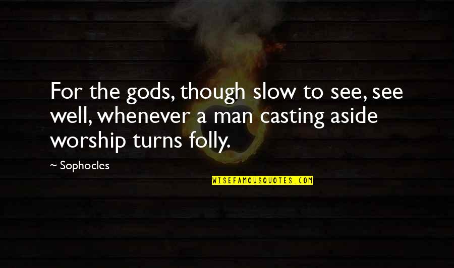 Operation Theater Quotes By Sophocles: For the gods, though slow to see, see