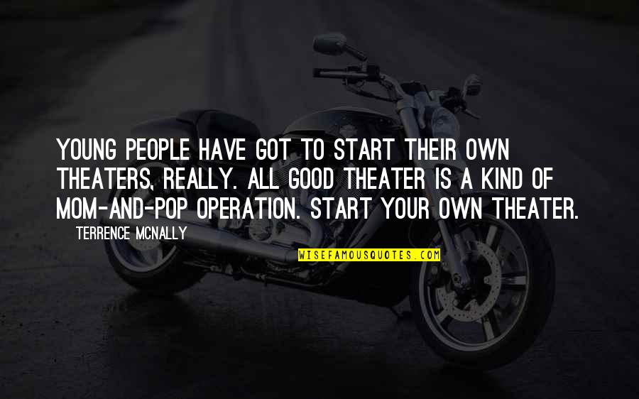 Operation Theater Quotes By Terrence McNally: Young people have got to start their own