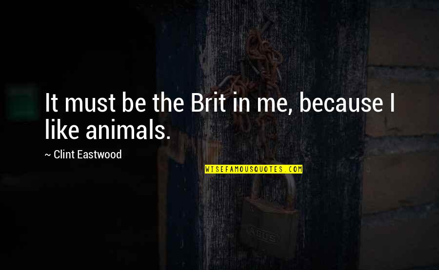 Operational Excellence Inspirational Quotes By Clint Eastwood: It must be the Brit in me, because