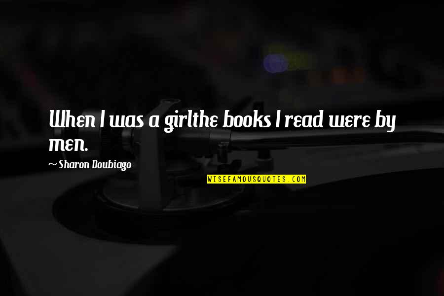 Operational Excellence Inspirational Quotes By Sharon Doubiago: When I was a girlthe books I read