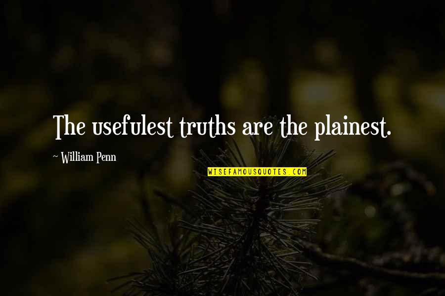 Operational Management Quotes By William Penn: The usefulest truths are the plainest.