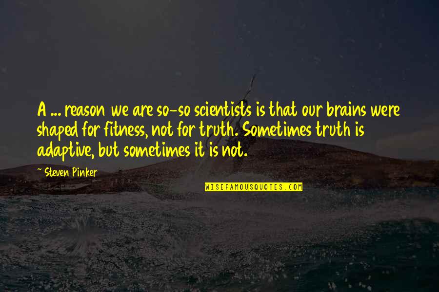 Operationalism Quotes By Steven Pinker: A ... reason we are so-so scientists is