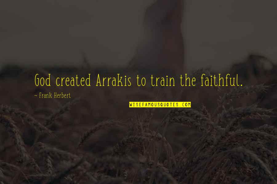 Operationalization Example Quotes By Frank Herbert: God created Arrakis to train the faithful.