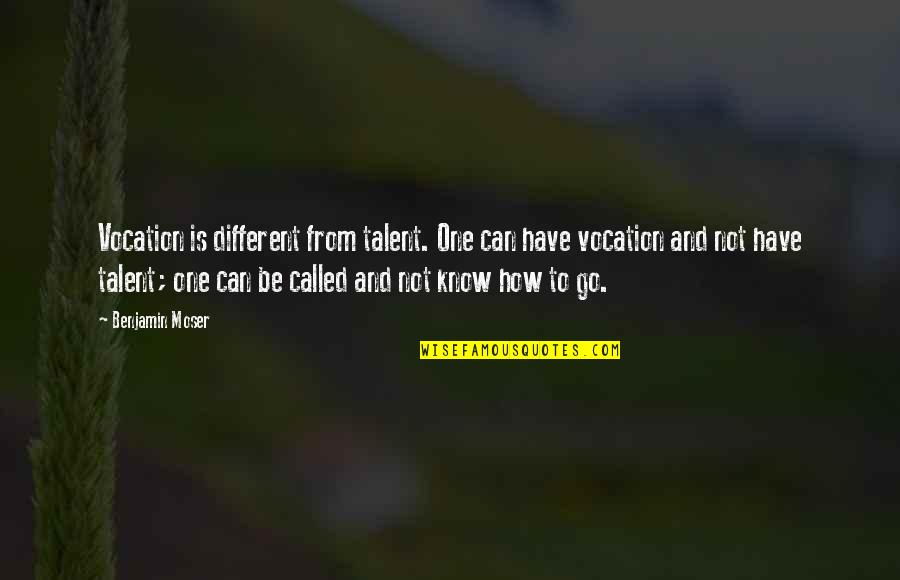 Operationalization Of Concepts Quotes By Benjamin Moser: Vocation is different from talent. One can have