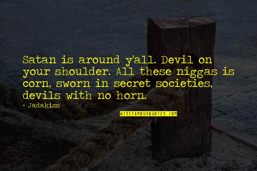 Operationalization Of Variables Quotes By Jadakiss: Satan is around y'all. Devil on your shoulder.