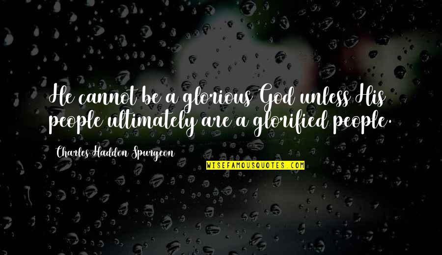 Operationalized Behavior Quotes By Charles Haddon Spurgeon: He cannot be a glorious God unless His Operationalized Behavior Quotes By Charles Haddon Spurgeon: He cannot be a glorious God unless His