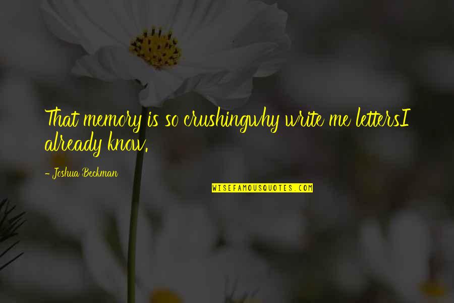 Operationalized Example Quotes By Joshua Beckman: That memory is so crushingwhy write me lettersI Operationalized Example Quotes By Joshua Beckman: That memory is so crushingwhy write me lettersI