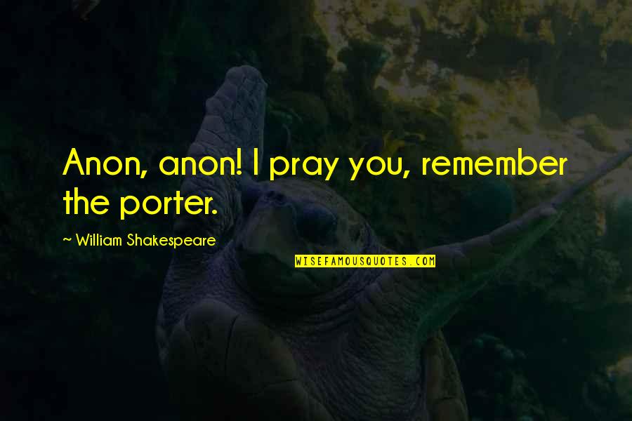 Operations And Functions Quotes By William Shakespeare: Anon, anon! I pray you, remember the porter. Operations And Functions Quotes By William Shakespeare: Anon, anon! I pray you, remember the porter.