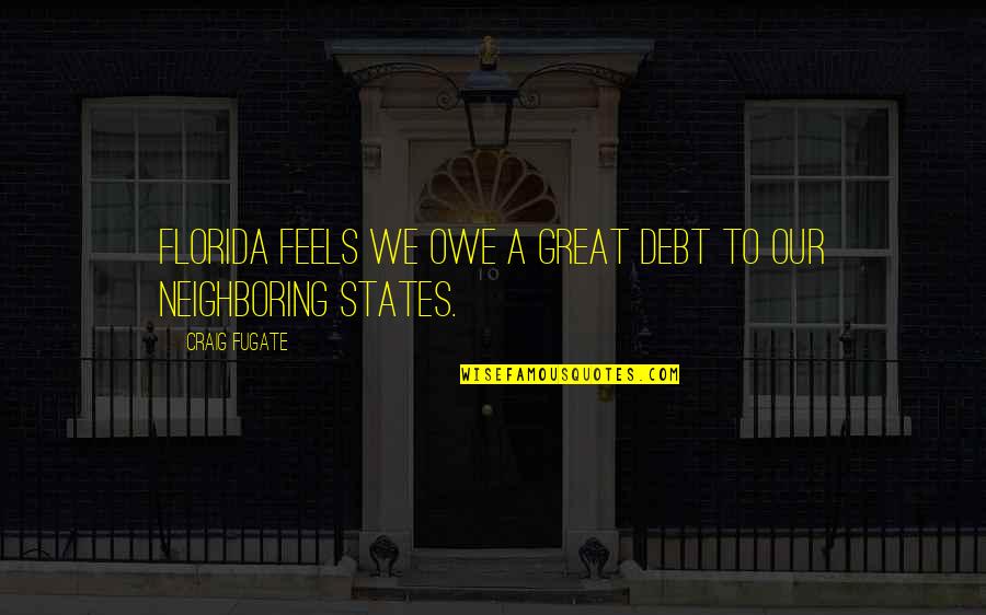 Operations Department Quotes By Craig Fugate: Florida feels we owe a great debt to