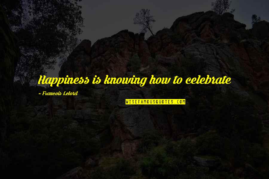 Operations The Humanitarian Quotes By Francois Lelord: Happiness is knowing how to celebrate