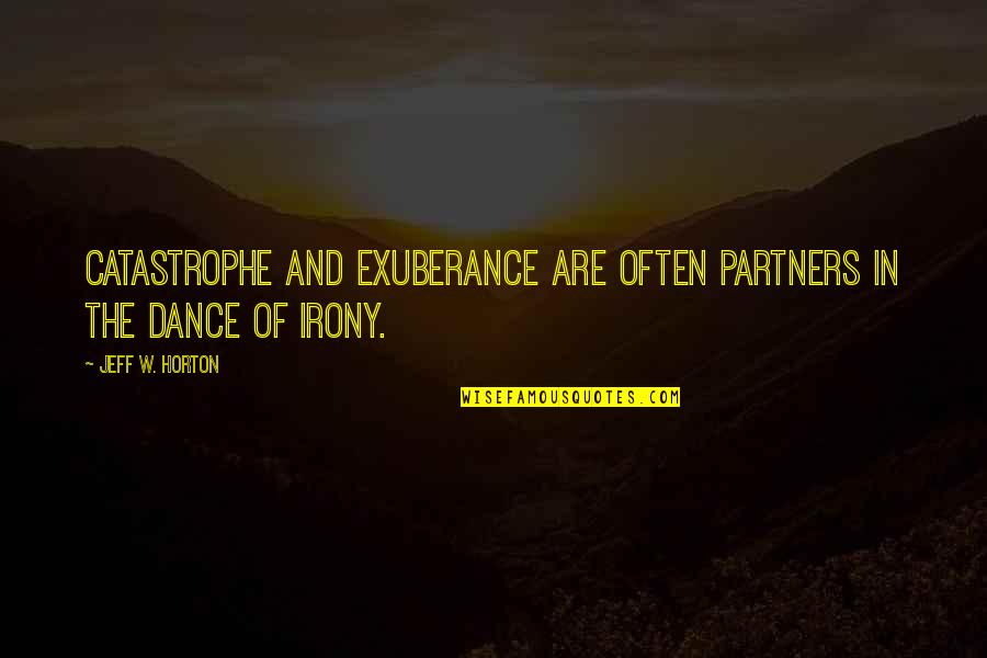 Operations Thesaurus Quotes By Jeff W. Horton: Catastrophe and exuberance are often partners in the
