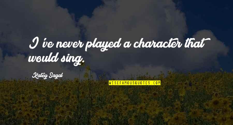 Operations Thesaurus Quotes By Katey Sagal: I've never played a character that would sing.