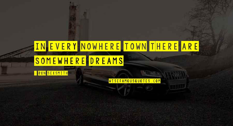 Operations Thesaurus Quotes By Ron Sexsmith: In every nowhere town there are somewhere dreams