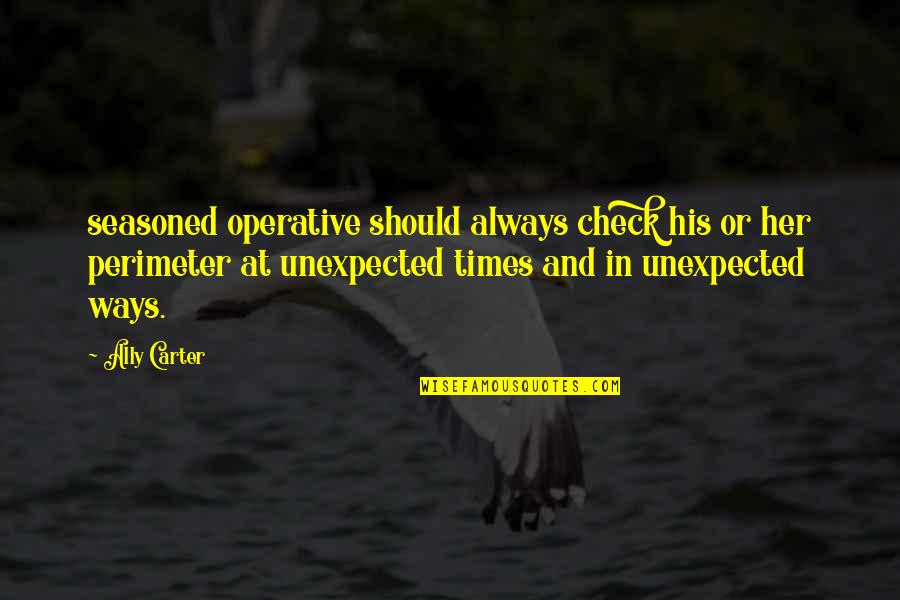 Operative Quotes By Ally Carter: seasoned operative should always check his or her