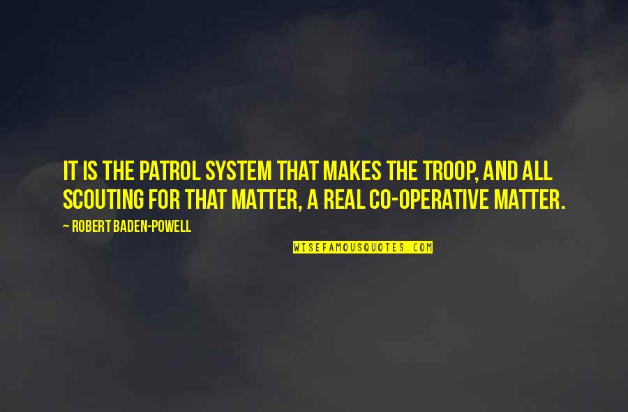 Operative Quotes By Robert Baden-Powell: It is the Patrol System that makes the