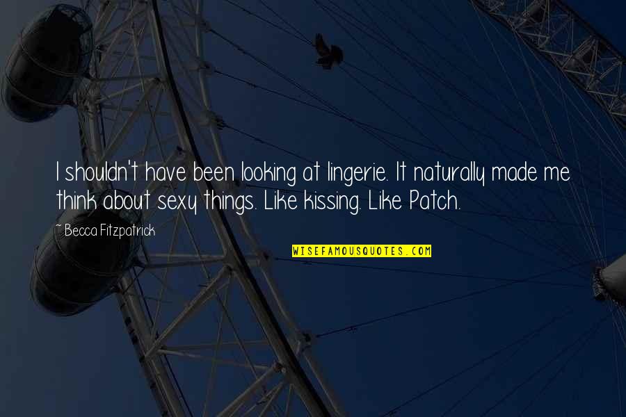 Operazione Cataratta Quotes By Becca Fitzpatrick: I shouldn't have been looking at lingerie. It