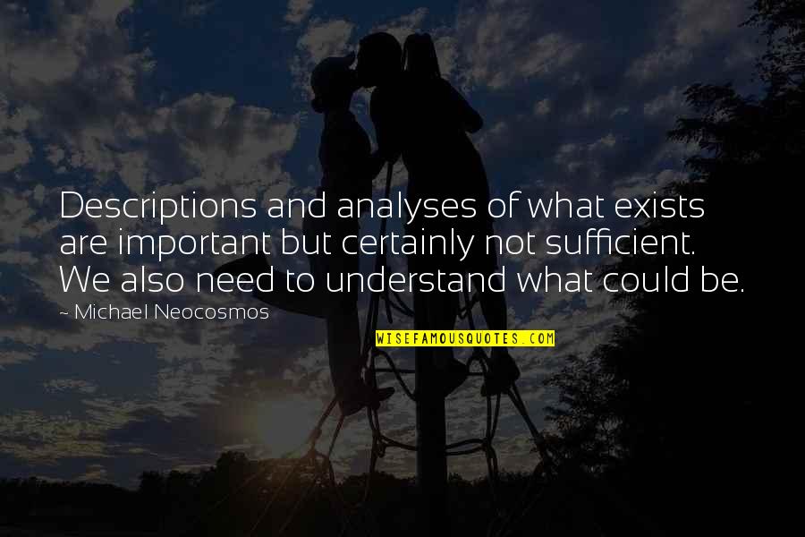 Operna Pjevacica Quotes By Michael Neocosmos: Descriptions and analyses of what exists are important Operna Pjevacica Quotes By Michael Neocosmos: Descriptions and analyses of what exists are important