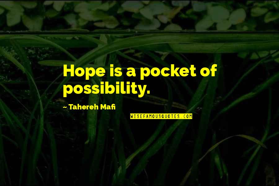 Operna Pjevacica Quotes By Tahereh Mafi: Hope is a pocket of possibility. Operna Pjevacica Quotes By Tahereh Mafi: Hope is a pocket of possibility.