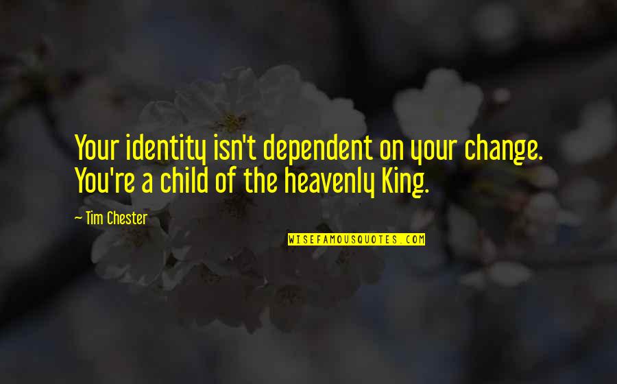 Operna Quotes By Tim Chester: Your identity isn't dependent on your change. You're