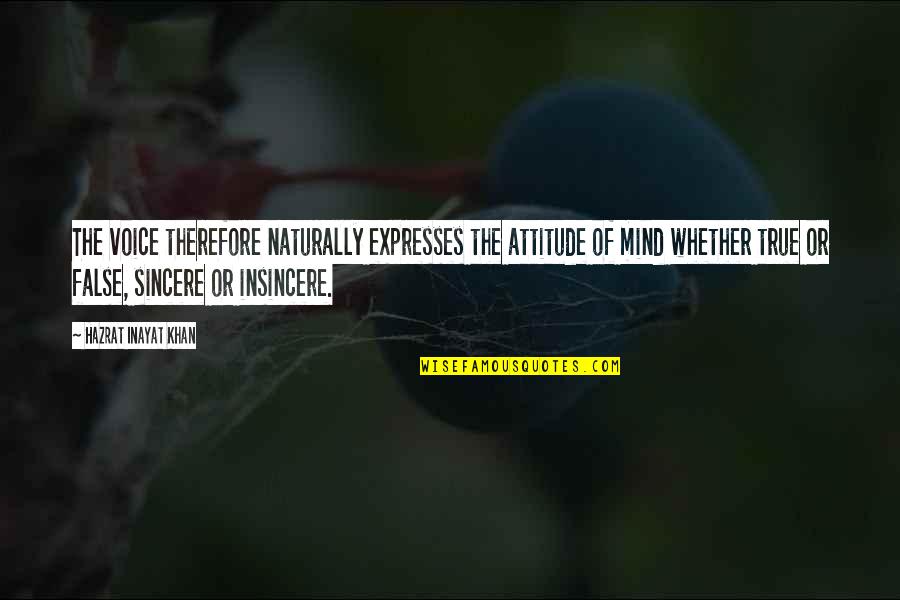 Opernarien Quotes By Hazrat Inayat Khan: The voice therefore naturally expresses the attitude of Opernarien Quotes By Hazrat Inayat Khan: The voice therefore naturally expresses the attitude of