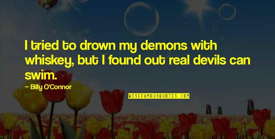 Operose Partners Quotes By Billy O'Connor: I tried to drown my demons with whiskey,