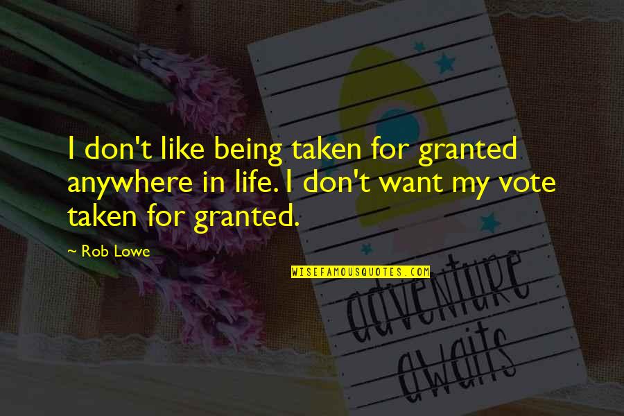 Opgaver Med Quotes By Rob Lowe: I don't like being taken for granted anywhere Opgaver Med Quotes By Rob Lowe: I don't like being taken for granted anywhere