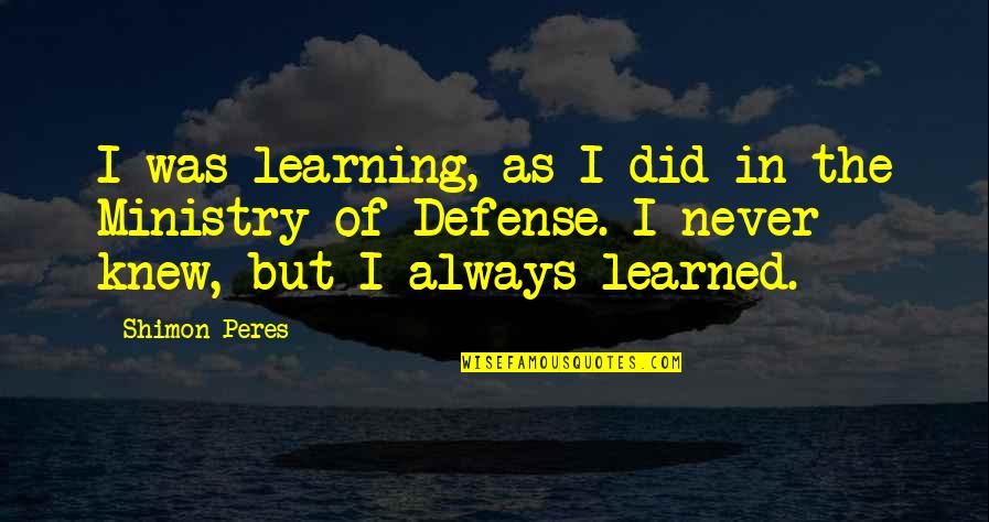 Ophelia And Hamlet In Love Quotes By Shimon Peres: I was learning, as I did in the