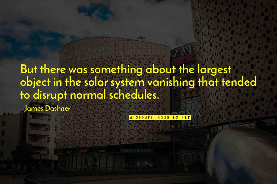 Ophelia Claymore Quotes By James Dashner: But there was something about the largest object Ophelia Claymore Quotes By James Dashner: But there was something about the largest object