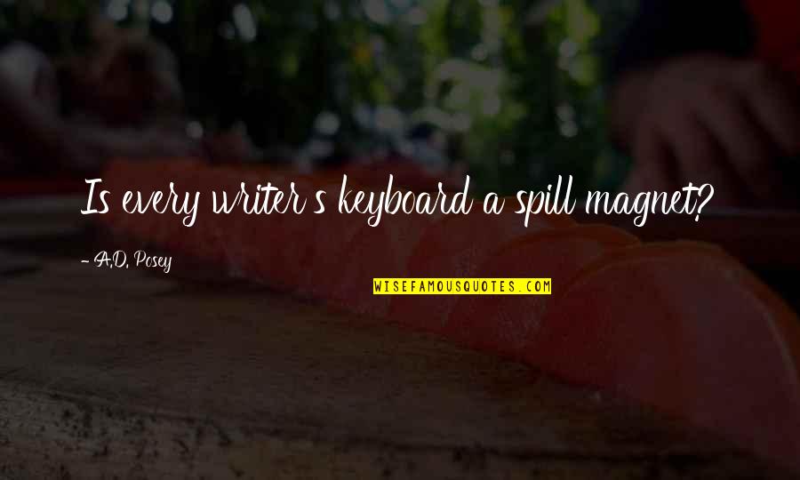 Ophelia Harkness Quotes By A.D. Posey: Is every writer's keyboard a spill magnet?