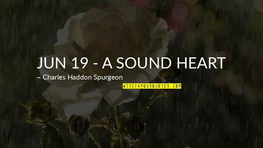 Ophelia Harkness Quotes By Charles Haddon Spurgeon: JUN 19 - A SOUND HEART