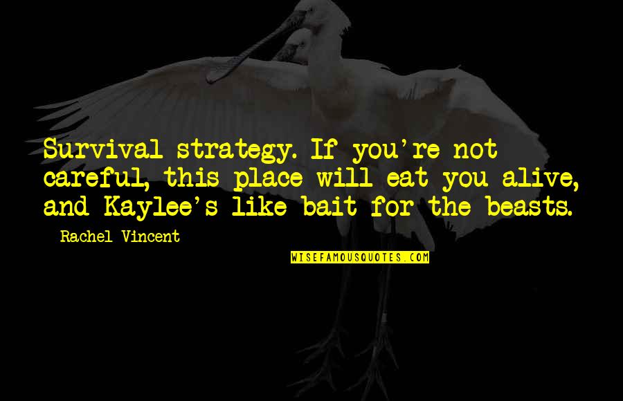 Ophelia Harkness Quotes By Rachel Vincent: Survival strategy. If you're not careful, this place