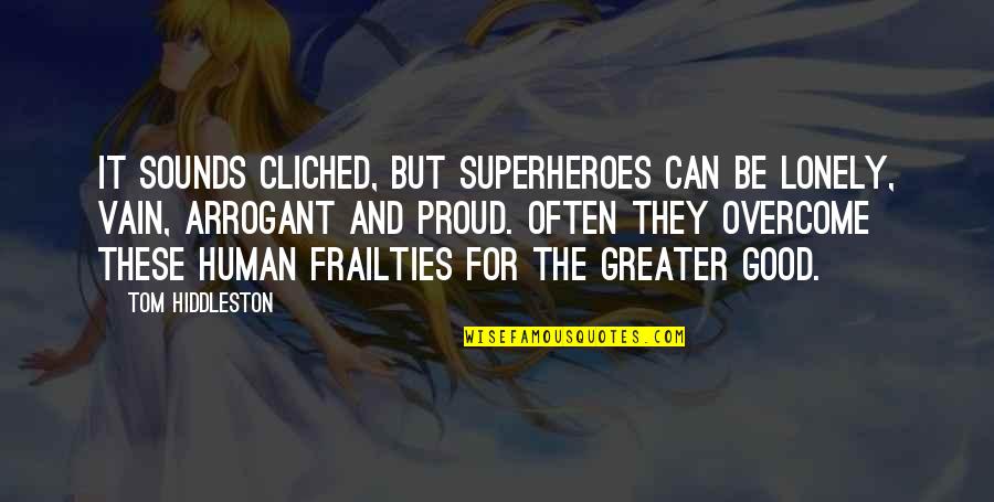 Ophicleides Quotes By Tom Hiddleston: It sounds cliched, but superheroes can be lonely,
